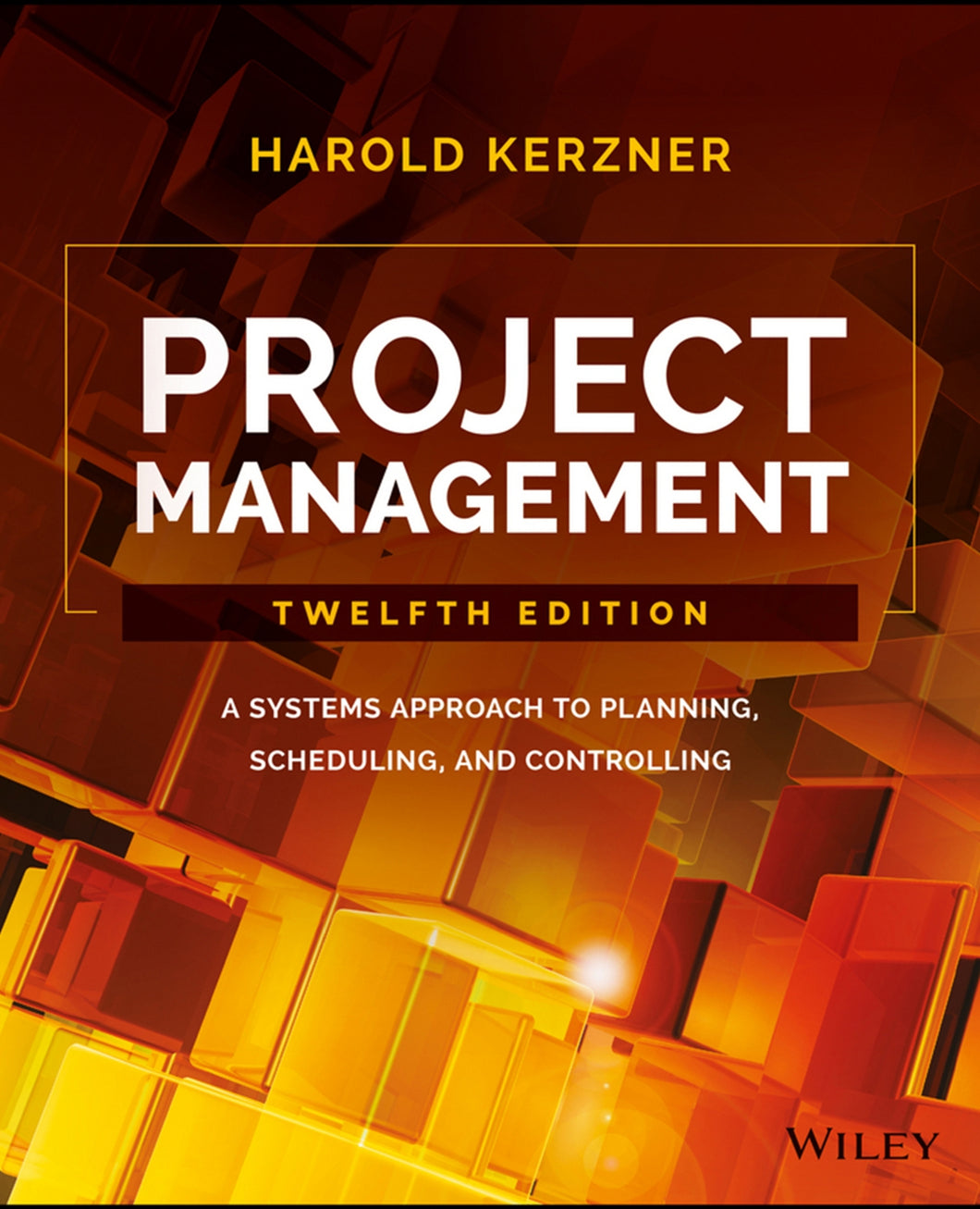 Project Management: A Systems Approach to Planning, Scheduling, and Controlling 12th Edition
